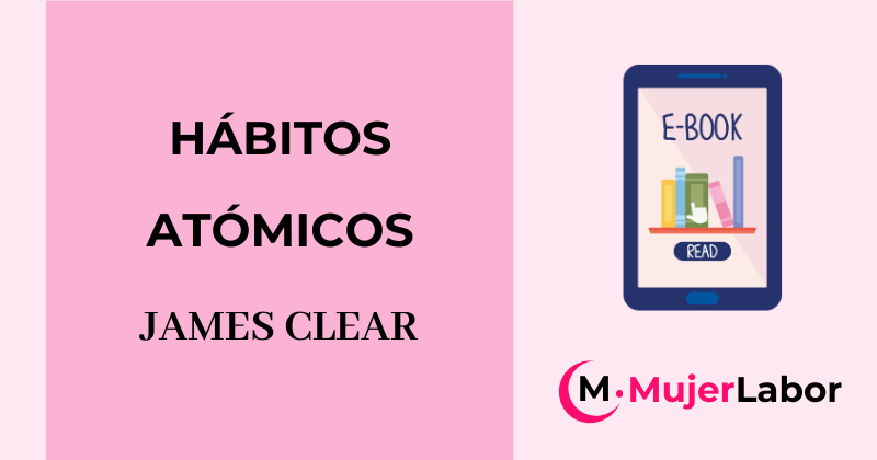 Portada del libro 'Hábitos Atómicos' de James Clear junto al logo de MujerLabor