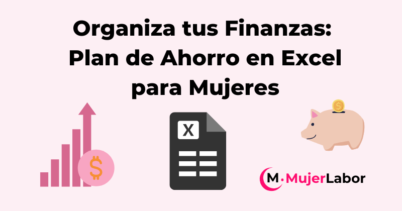 Organiza tus Finanzas: Plan de Ahorro en Excel para Mujeres