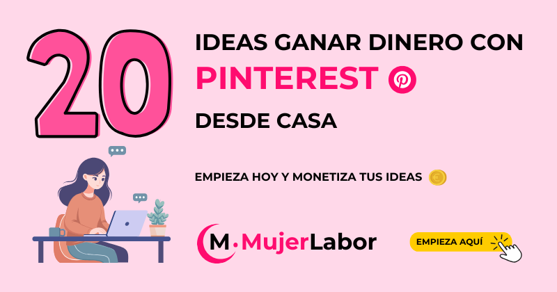 20 ideas para ganar dinero con Pinterest desde casa. Una mujer trabajando con su portátil y el logo de Mujer Labor