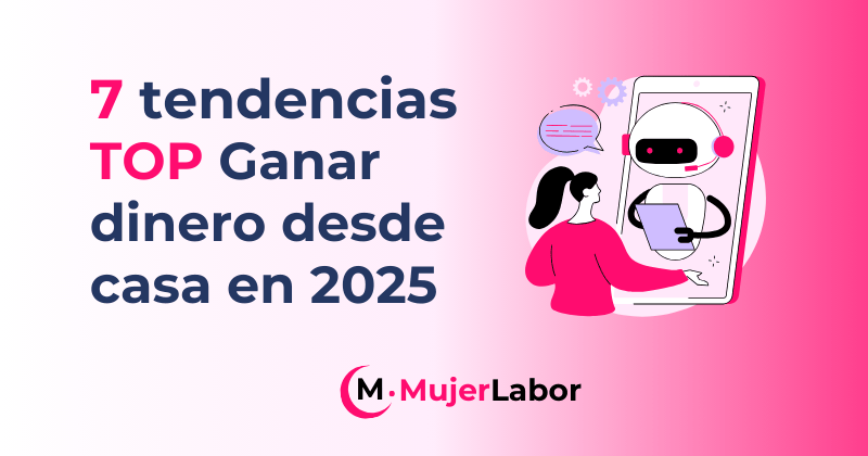 7 tendencias TOP para ganar dinero desde casa en 2025 - MujerLabor