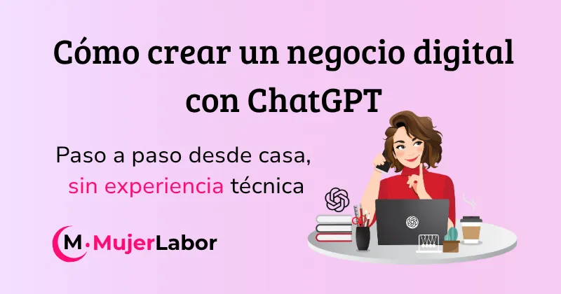 Cómo crear un negocio digital con ChatGPT paso a paso desde casa y sin experiencia técnica.
