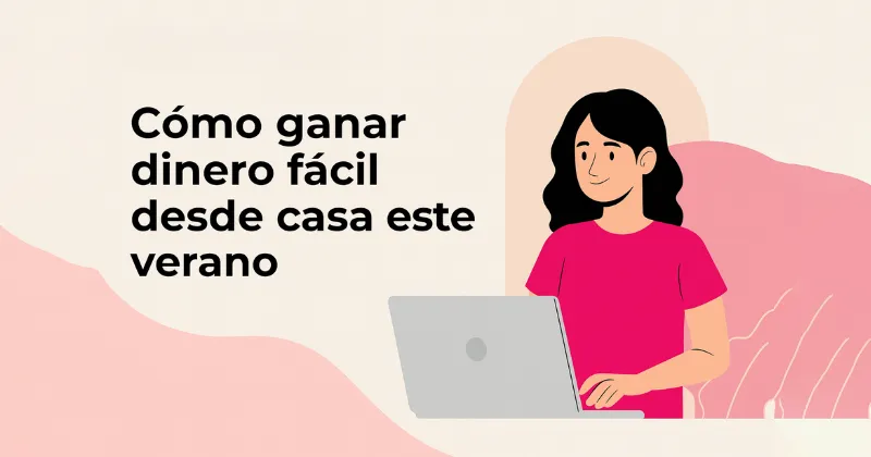 Ilustración de una mujer trabajando en su laptop desde casa con el texto “Cómo ganar dinero fácil desde casa este verano”