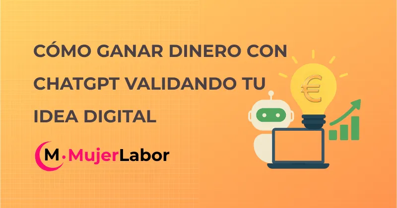 Cómo ganar dinero con ChatGPT validando tu idea digital paso a paso