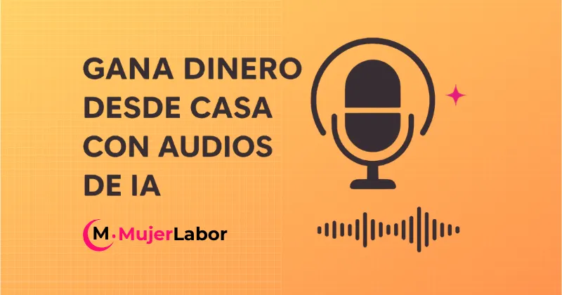 Ilustración con un micrófono y ondas de sonido. Texto: "Gana dinero con audios de IA". Imagen promocional de MujerLabor.