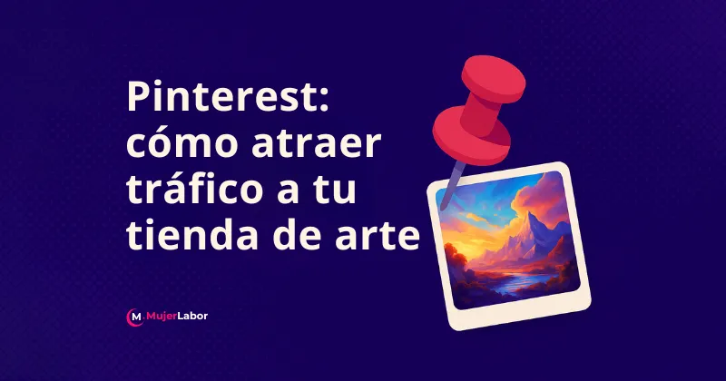 Pinterest para artistas: cómo atraer tráfico a tu tienda de arte de forma estratégica