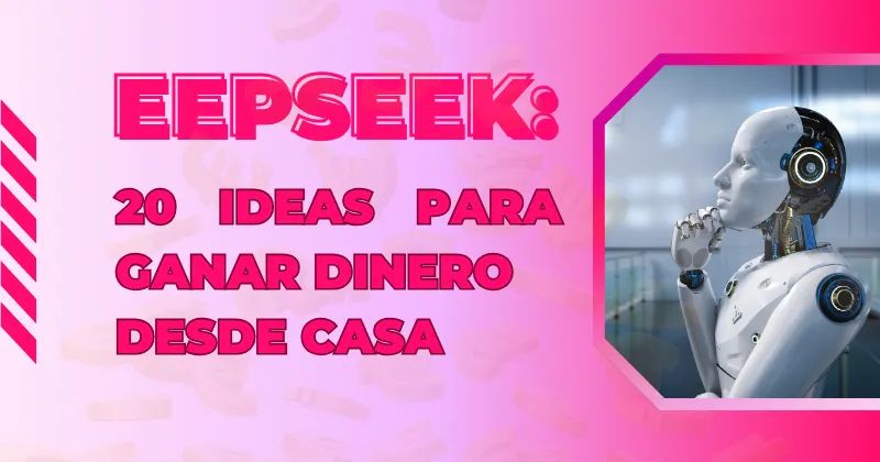 Imagen sobre DeepSeek con un robot y el texto “20 ideas para ganar dinero desde casa”.
